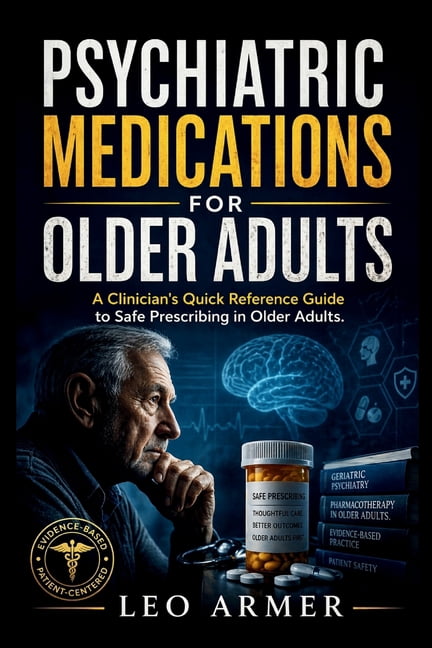 Psychiatric Medications for Older Adults: A Clinician's Quick Reference Guide to Safe Prescribing in Older Adults, (Paperback)