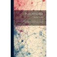 thumbnail image 1 of Psychiatrie: Klinik Der Erkrankungen Des Vorderhirns Begründet Auf Dessen Bau, Leistungen Und Ernährung... (Hardcover), 1 of 1
