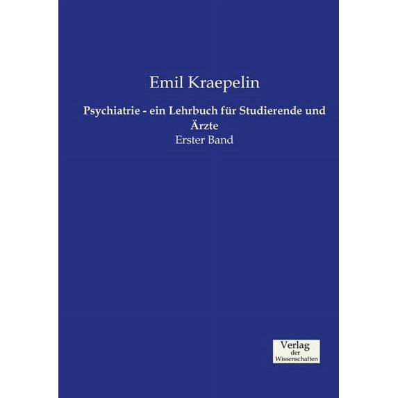 Psychiatrie - ein Lehrbuch für Studierende und Ãrzte: Erster Band, (Paperback)