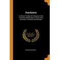 thumbnail image 1 of Psychiatry : A Clinical Treatise on Diseases of the Fore-Brain Based Upon a Study of Its Structure, Functions, and Nutrition (Paperback), 1 of 1
