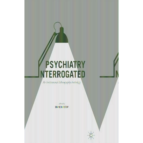 Psychiatry Interrogated: An Institutional Ethnography Anthology