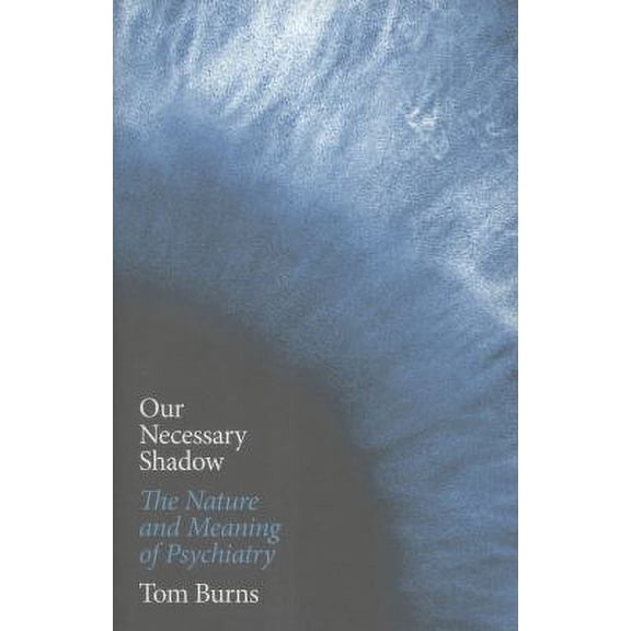 Psychiatry Our Necessary Shadow