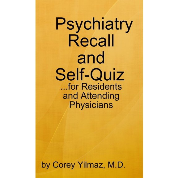 Psychiatry Self-Quiz and Recall for the Psychiatry Resident, Attending, and Advanced Medical Student, (Paperback)