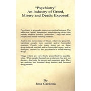 Psychiatry an Industry of Greed, Misery and Death Exposed! Paperback