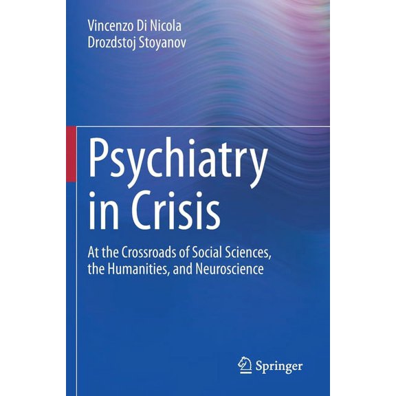Psychiatry in Crisis: At the Crossroads of Social Sciences, the Humanities, and Neuroscience, (Paperback)