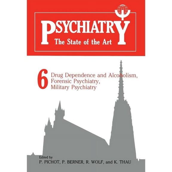 Psychiatry the State of the Art: Volume 6 Drug Dependence and Alcoholism, Forensic Psychiatry, Military Psychiatry, (Paperback)