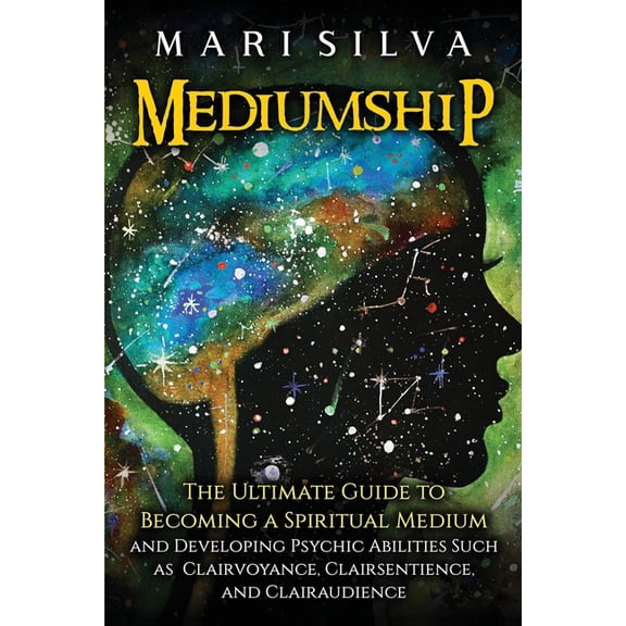 Psychic Abilities Mediumship: The Ultimate Guide to Becoming a Spiritual Medium and Developing Psychic Abilities Such as Clairvoyance, Cla, (Paperback)
