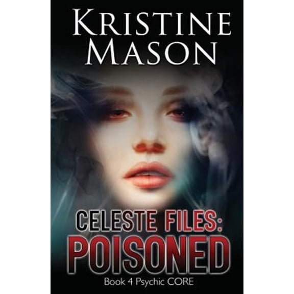 Psychic C.O.R.E.: Celeste Files: Poisoned: Book 4 Psychic C.O.R.E. (Paperback)