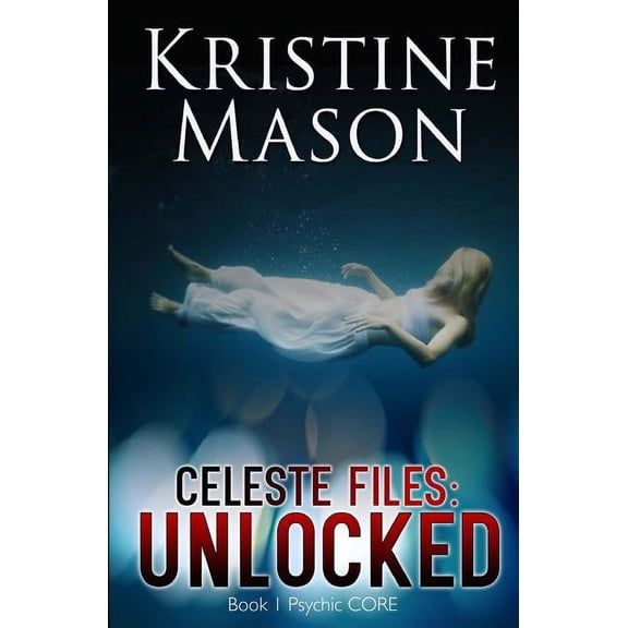 Psychic Core: Celeste Files: Unlocked (Book 1 Psychic CORE) (Paperback)