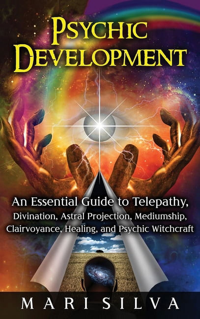 Psychic Development: An Essential Guide to Telepathy, Divination, Astral Projection, Mediumship, Clairvoyance, Healing, , (Hardcover)