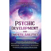 Psychic Development and Empath Abilities Unlocking the Power of Psychics and Empaths and Developing Mediumship, Clairvo, Hardcover