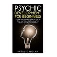 thumbnail image 1 of Psychic Development for Beginners: A Clear and Concise Guide on How to Allow and Naturally Develop Your Intuition and Ps, (Paperback), 1 of 1