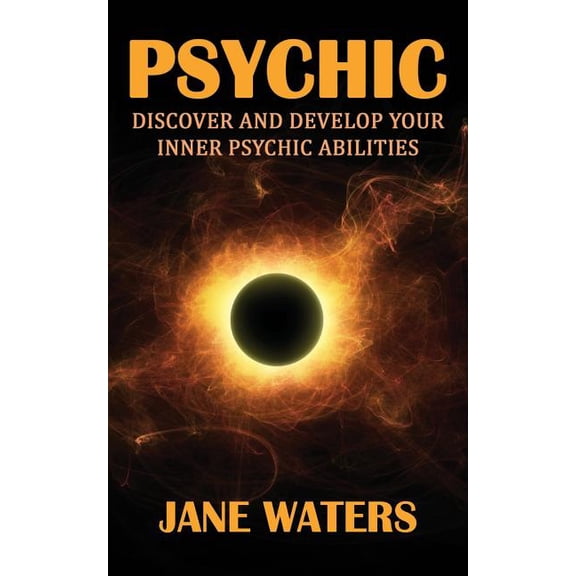 Psychic: Discover and Develop Your Inner Psychic Abilities, (Paperback)