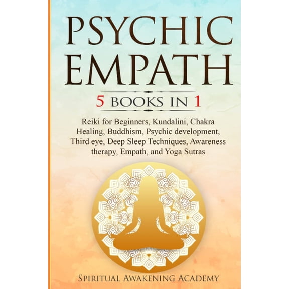 Psychic Empath: 5 BOOKS IN 1 Reiki for Beginners, Kundalini, Chakra Healing, Buddhism, Psychic development, Third eye, D, (Paperback)