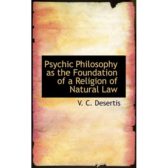Psychic Philosophy as the Foundation of a Religion of Natural Law Paperback