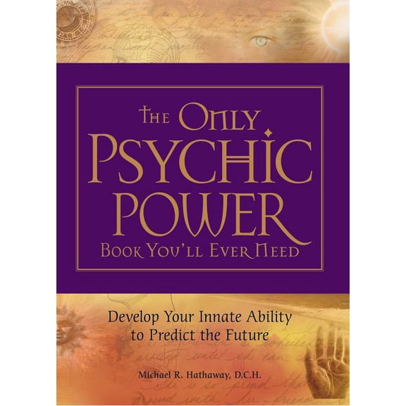 The Only Psychic Power Book You'll Ever Need: Develop Your Innate Ability to Predict the Future, (Paperback)