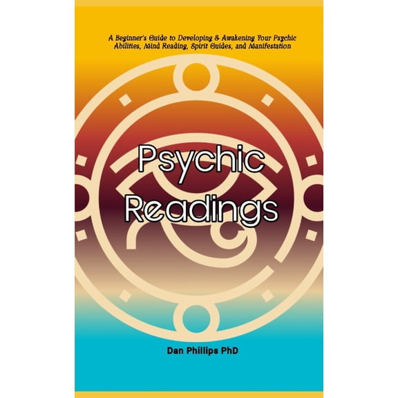 Psychic Readings: A Beginner's Guide to Developing & Awakening Your Psychic Abilities, Mind Reading, Spirit Guides, and , (Paperback)