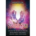 thumbnail image 1 of Psychic Reiki: Unlock the Secrets of Psychic Development and Energy Healing Using Your Hands (Paperback) by Mari Silva, 1 of 1