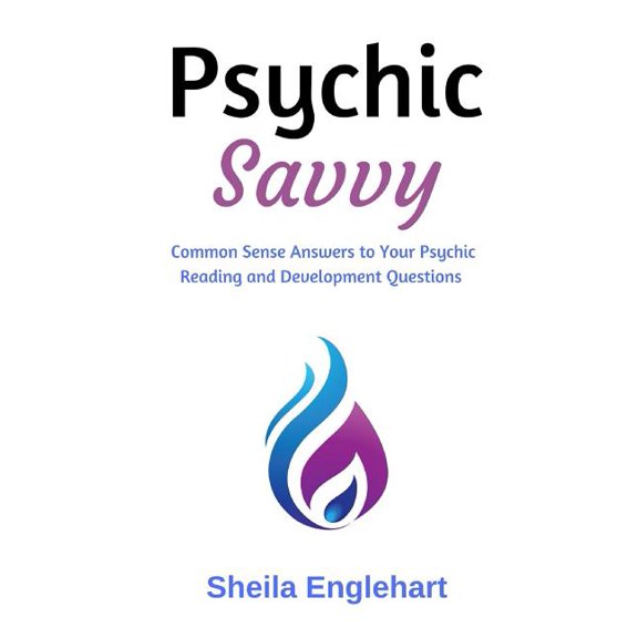 Psychic Savvy: Common Sense Answers to Your Psychic Reading and Development Questions, (Paperback)
