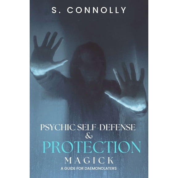 Psychic Self-Defense & Protection Magick: A Guide for Daemonolaters, (Paperback)
