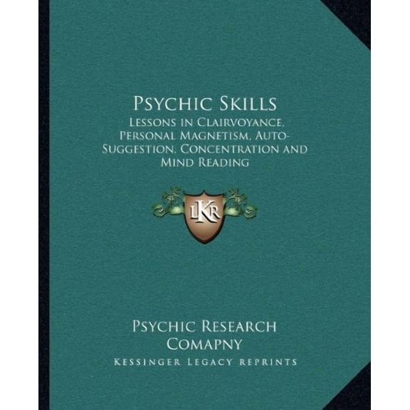 Psychic Skills: Lessons in Clairvoyance, Personal Magnetism, Auto-Suggestion, Concentration and Mind Reading Paperback 1162565217 9781162565217 Psychic Research Comapny