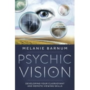 MELANIE BARNUM Psychic Vision: Developing Your Clairvoyant and Remote Viewing Skills (Paperback)