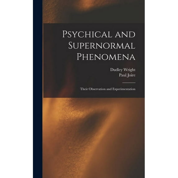 Psychical and Supernormal Phenomena: Their Observation and Experimentation, (Hardcover)