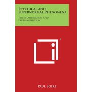Psychical and Supernormal Phenomena Their Observation and Experimentation, Paperback