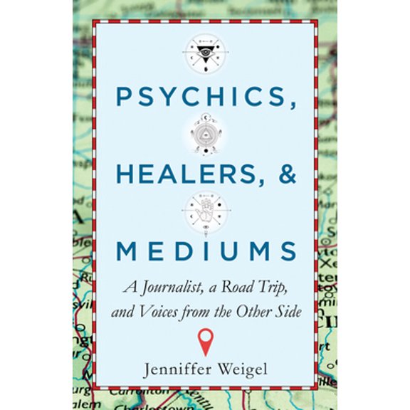 Pre-Owned Psychics, Healers, & Mediums: A Journalist, a Road Trip, and Voices from the Other Side (Paperback) 1571747761 9781571747761
