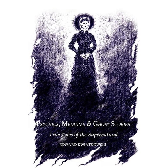 Psychics, Mediums & Ghost Stories: True Tales of the Supernatural, (Paperback)