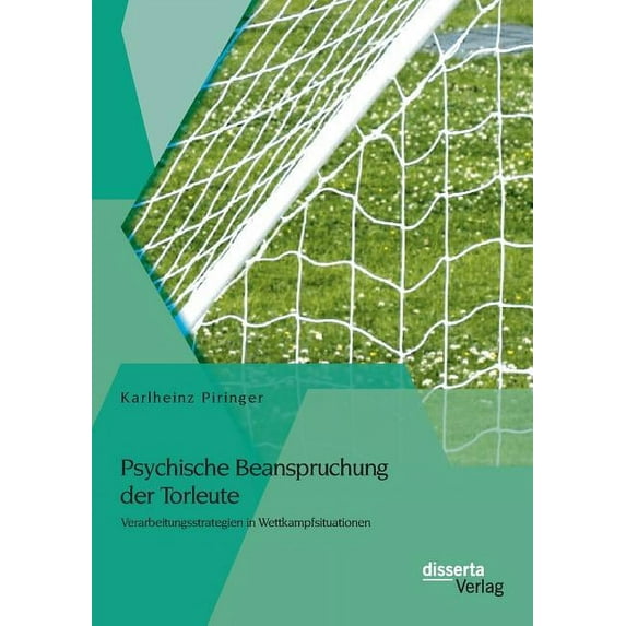 Psychische Beanspruchung der Torleute: Verarbeitungsstrategien in Wettkampfsituationen (Paperback)