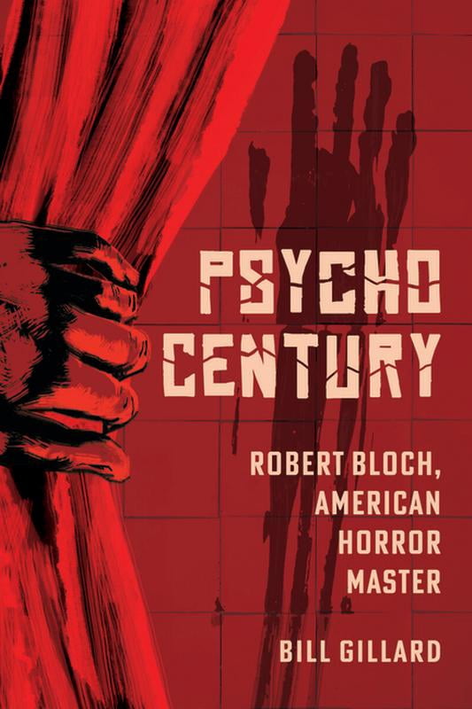 Psycho Century: Robert Bloch, American Horror Master, (Hardcover)