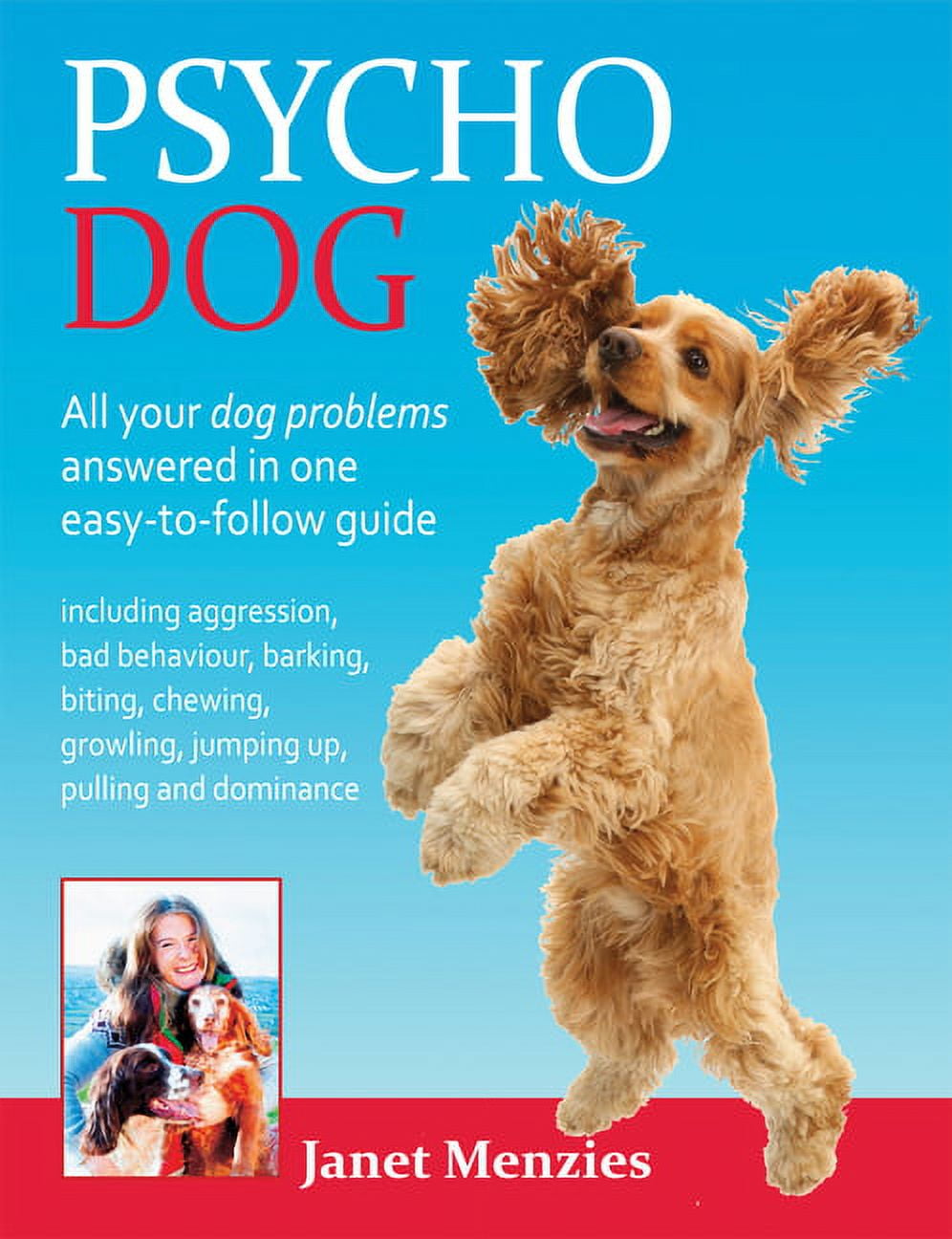 Psycho Dog All Your Dog Problems Answered In One EasyToFollow Guide