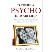 Is There a Psycho in Your Life? Britians Leading Forensic Psychologist Explains How to Spot Them - And How. Kerry Daynes and Jessica Fellowes Paperback