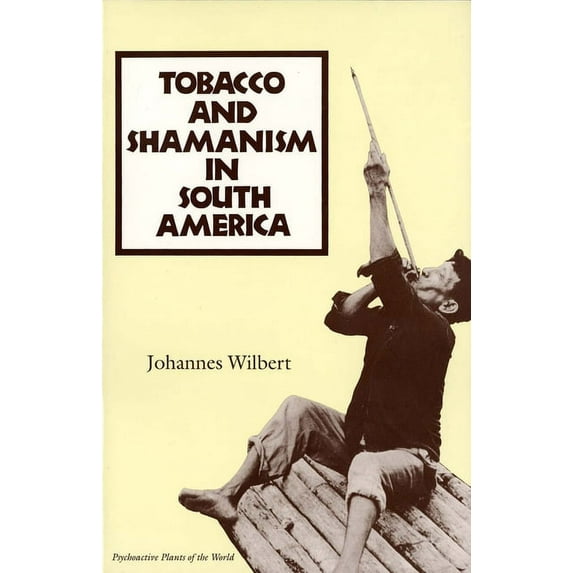 Psychoactive Plants of the World Series: Tobacco and Shamanism in South America (Paperback)
