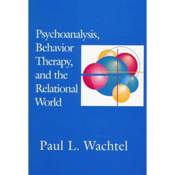 Pre-Owned Psychoanalysis, Behavior Therapy, and the Relational World (Psychotherapy Integration) (Hardcover) 1557984093 9781557984098