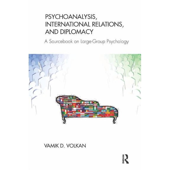 Psychoanalysis, International Relations, and Diplomacy: A Sourcebook on Large-Group Psychology, (Paperback)