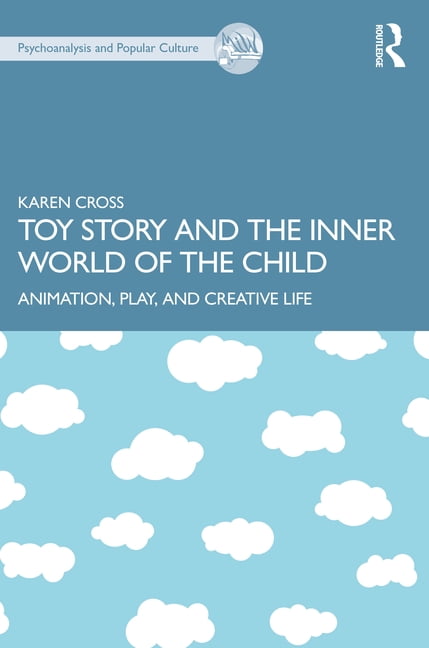 Psychoanalysis and Popular Culture Toy Story and the Inner World of the Child: Animation, Play, and Creative Life, (Paperback)