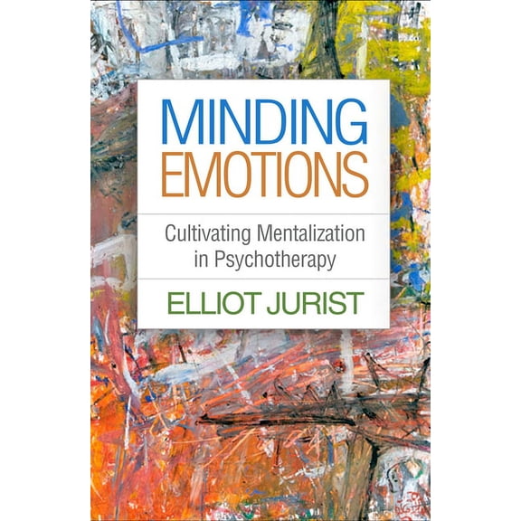Psychoanalysis and Psychological Science Series: Minding Emotions : Cultivating Mentalization in Psychotherapy (Paperback)