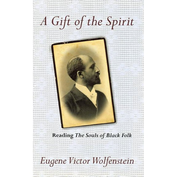 Psychoanalysis and Social Theory A Gift of the Spirit: Reading the Souls of Black Folk, (Hardcover)