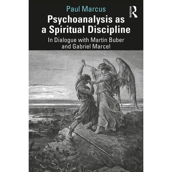 Psychoanalysis as a Spiritual Discipline: In Dialogue with Martin Buber and Gabriel Marcel, (Paperback)
