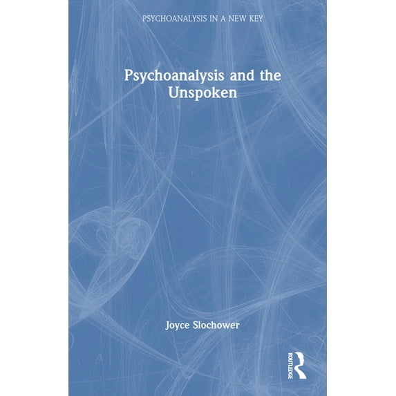 Psychoanalysis in a New Key Book Psychoanalysis and the Unspoken, (Hardcover)
