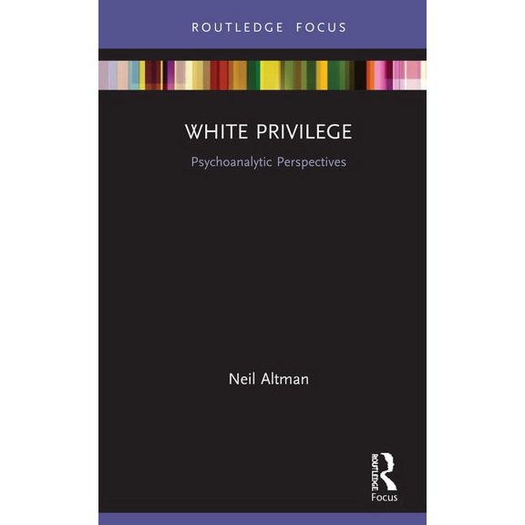 Psychoanalysis in a New Key Book White Privilege: Psychoanalytic Perspectives, (Hardcover)