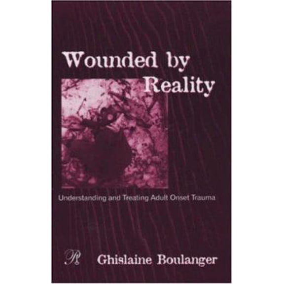 Pre-Owned Wounded by Reality: Understanding and Treating Adult Onset Trauma (Hardcover) 0881634301 9780881634303