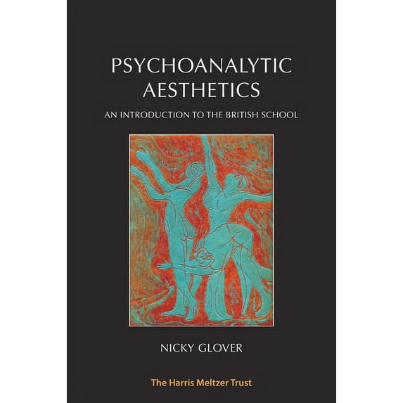 Psychoanalytic Aesthetics: An Introduction to the British School (Paperback)