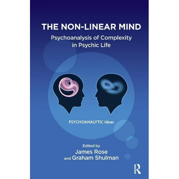 Psychoanalytic Ideas The Non-Linear Mind: Psychoanalysis of Complexity in Psychic Life, (Paperback)