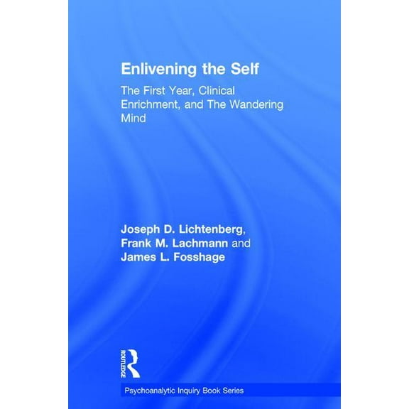 Psychoanalytic Inquiry Book Enlivening the Self: The First Year, Clinical Enrichment, and The Wandering Mind, (Hardcover)