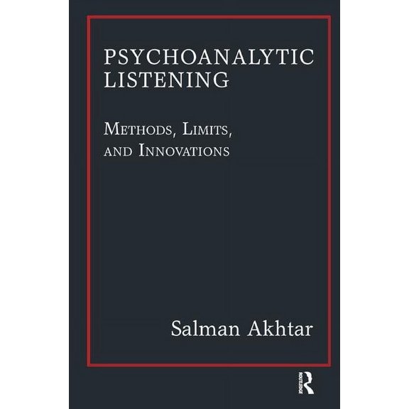 Psychoanalytic Listening: Methods, Limits, and Innovations, (Paperback)