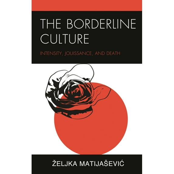Psychoanalytic Studies: Clinical, Social The Borderline Culture: Intensity, Jouissance, and Death, (Hardcover)