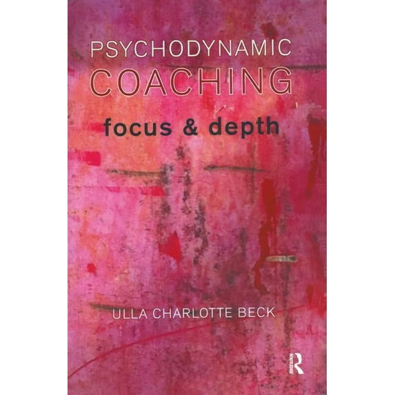 Psychodynamic Coaching: Focus and Depth, (Paperback)